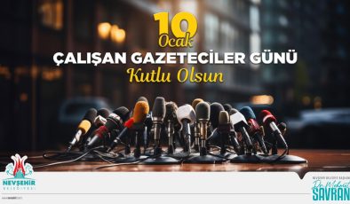 Nevşehir Belediye Başkanı Dr. Mehmet Savran, 10 Ocak Çalışan Gazeteciler Günü’nü Kutladı
